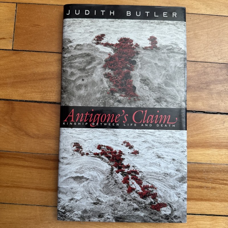 Antigone’s Claim: Kinship Between Life and Death by Judith Butler
