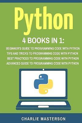 Python: 4 Books in 1: Beginner’s Gu- Charlie Masterson, 9781544877013, paperback