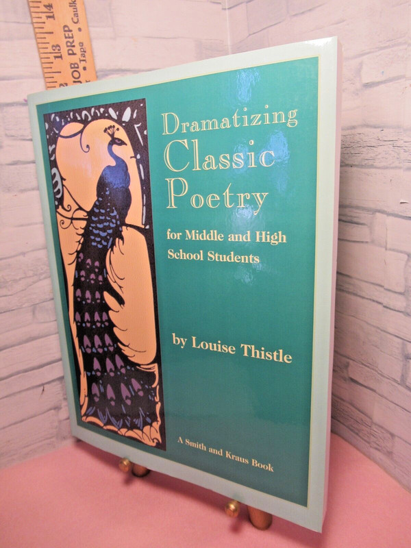 Dramatizing Classic Poetry/For Middle and High School Students/by Louise Thistle