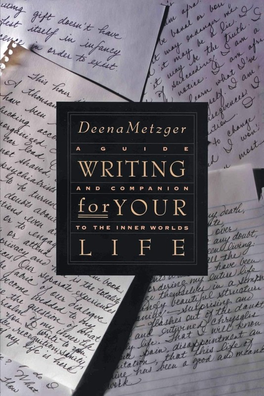 Writing for Your Life by Deena Metzger