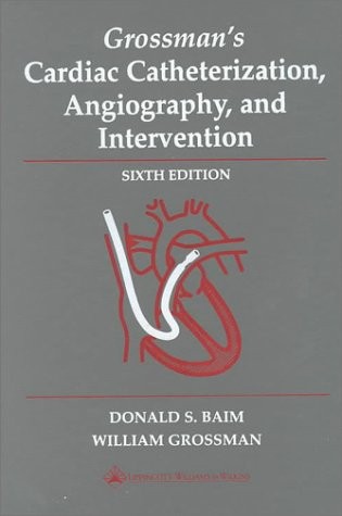 Grossman’s Cardiac Catheterization, Angiography, and Intervention, 6th Editi…