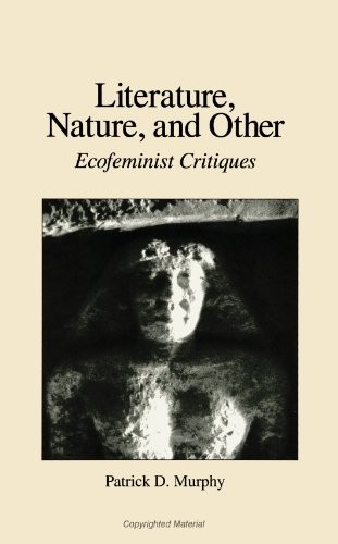 LITERATURE, NATURE, AND OTHER: ECOFEMINIST CRITIQUES By Patrick D. Murphy *Mint*