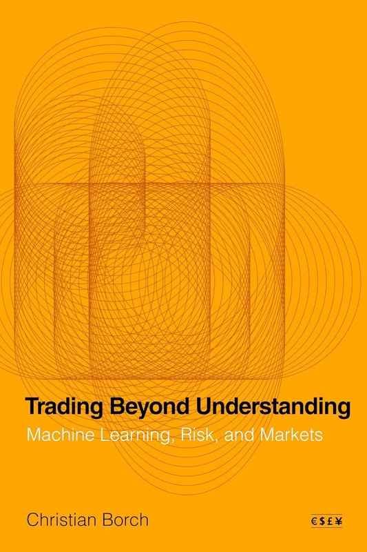 Trading Beyond Understanding: Machine Learning, Risk, and Markets Hardcover