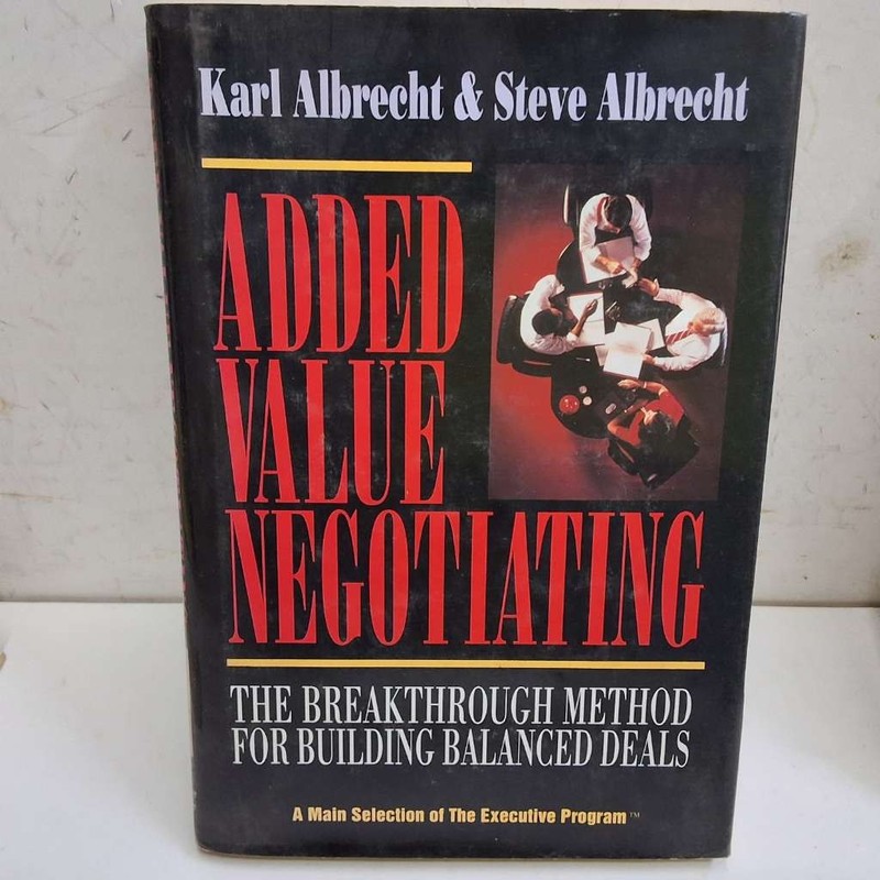 Added Value Negotiating: The Breakthrough Method for Building Balanced Deals