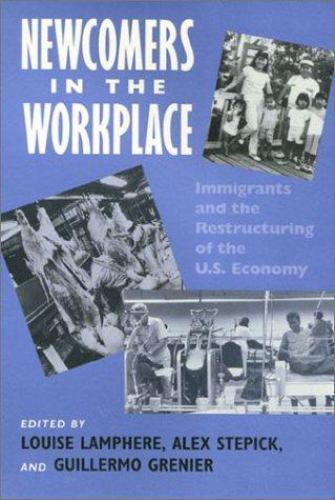 Newcomers in the workplace : immigrants and the restructuring of the U.S. econo