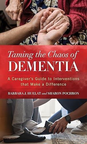Taming the Chaos of Dementia: A Caregiver's Guide to Intervent...