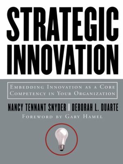 Strategic Innovation : Embedding Innovation as a Core Competency