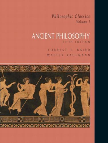 Philosophic Classics: Ancient Philosophy by Baird, Forrest E.; Kaufmann, Walter