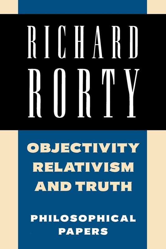Objectivity, Relativism, and Truth: Philosophical Papers (Richard Rorty: Phi…
