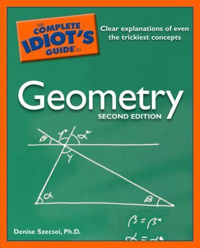 The Complete Idiot’s Guide to Geometry by Szecsei, Denise