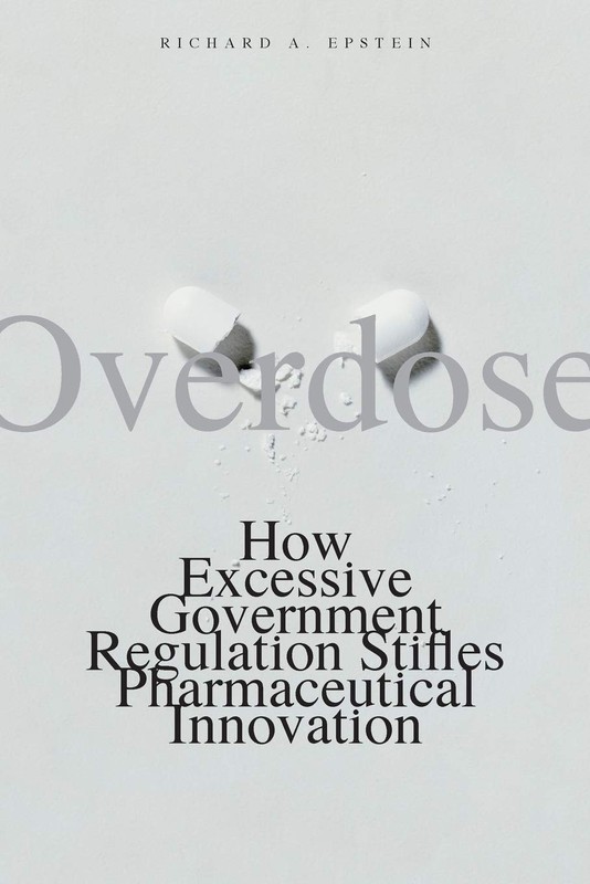 Overdose: How Excessive Government Regulation Stifles Pharmaceutical Innovat…