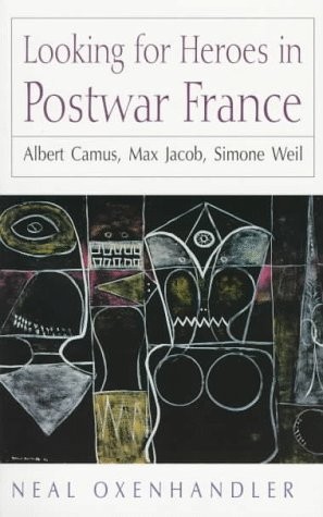 LOOKING FOR HEROES IN POSTWAR FRANCE: ALBERT CAMUS, MAX By Neal Oxenhandler *VG*