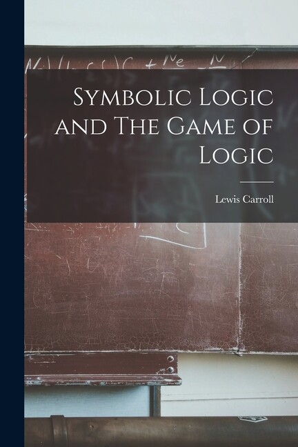Symbolic Logic And The Game Of Logic