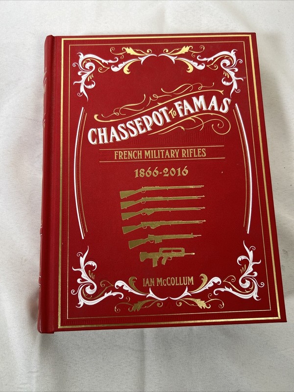 CHASSEPOT TO FAMAS: FRENCH MILITARY RIFLES 1866-2016 MCCOLLUM