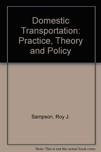 DOMESTIC TRANSPORTATION: PRACTICE, THEORY, AND POLICY By Roy J Sampson EXCELLENT
