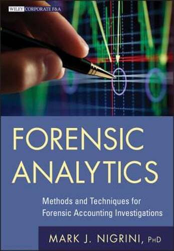 Forensic Analytics: Methods and Techniques for Forensic Accounting by Nigrini