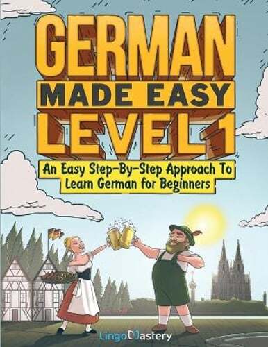 German Made Easy Level 1: An Easy Step-By-Step Approach To Learn German for: New