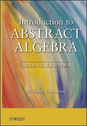 Introduction to Abstract Algebra by Nicholson, W. Keith