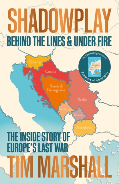Shadowplay: Behind the Lines and Under Fire: The by Tim Marshall PAPERBACK