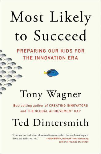 Most Likely to Succeed : Preparing Our Kids for the Innovation Era by Tony…