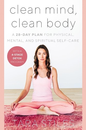 Tara Stiles Clean Mind, Clean Body (Hardback)