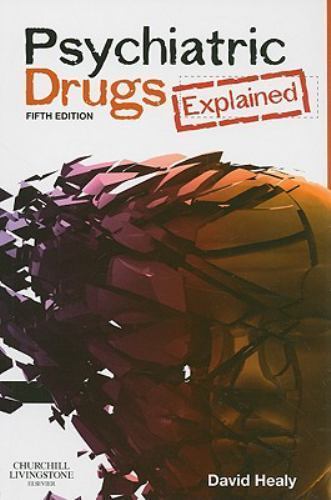 Psychiatric Drugs Explained by David Healy MD FRCPsych