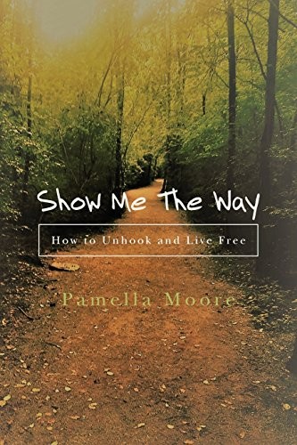 Show Me The Way: How to Unhook and L…, Moore, Pamella