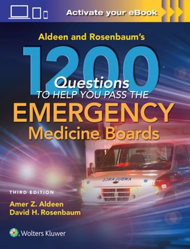 Aldeen and Rosenbaum’s 1200 Questions to Help You Pass the Emergency Medicine