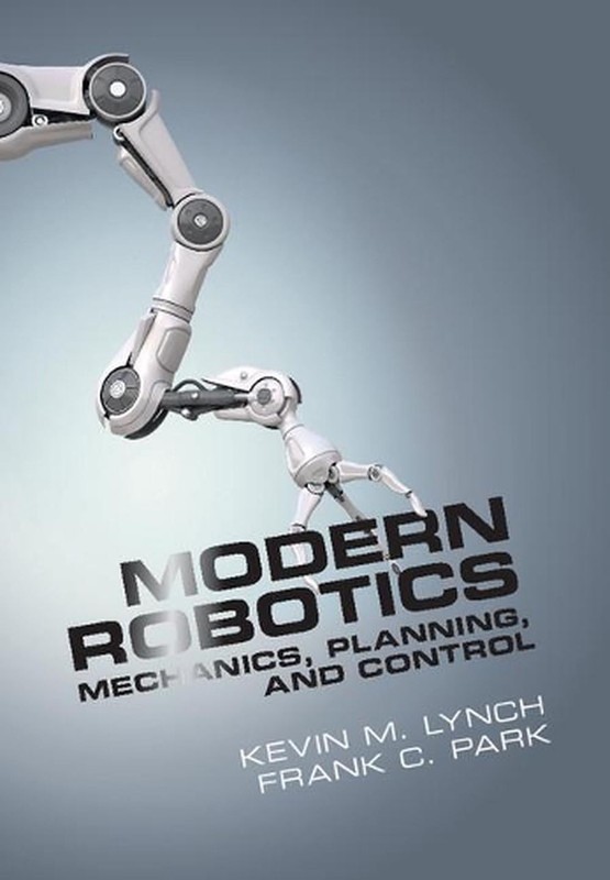 Modern Robotics: Mechanics, Planning, and Control 1st Edition by Frank C. Park (