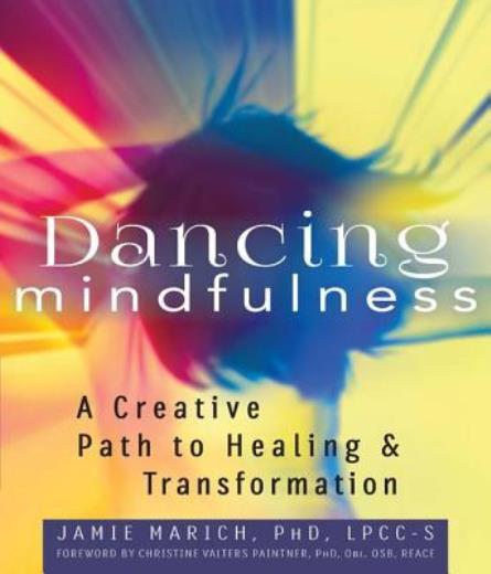 Dancing Mindfulness: A Creative Path To Healing And Transformation