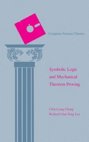 Symbolic Logic and Mechanical Theorem Proving (Computer Science Classics) by Ch