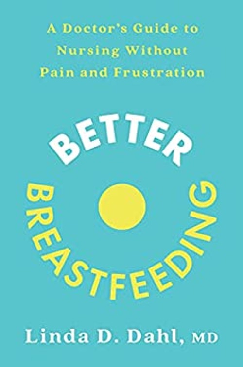 Better Breastfeeding : A Doctor’s Guide to Nursing Without Pain a