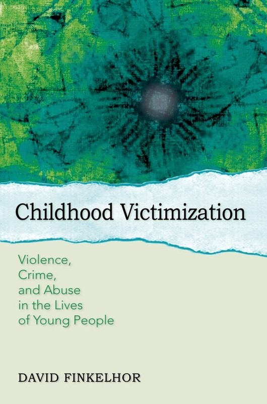 Childhood Victimization: Violence, Crime, and Abuse in the Lives of Young Pe…