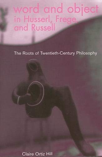 WORD AND OBJECT IN HUSSERL, FREGE, AND RUSSELL: THE ROOTS By Claire Ortiz Hill