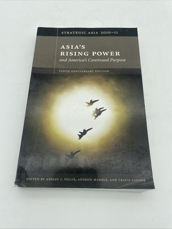 Strategic Asia 2010-11 : Asia’s Rising Power and America’s Continued Purpose by