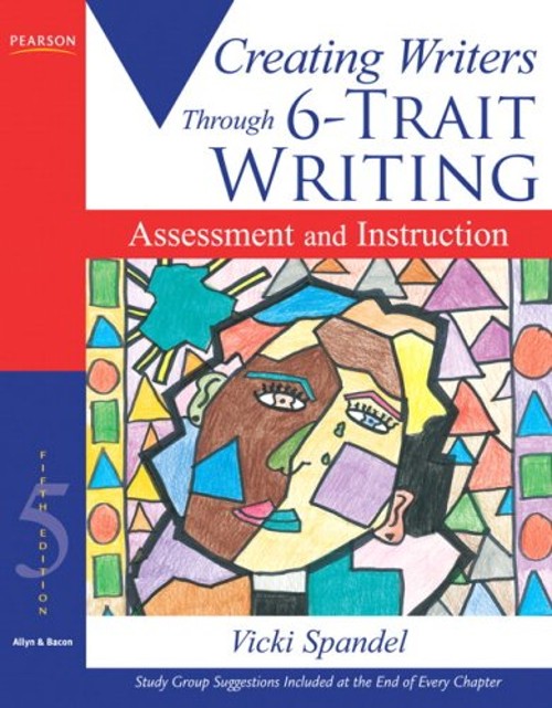 Creating Writers Through 6-Trait Writing : Assessment and Instruc