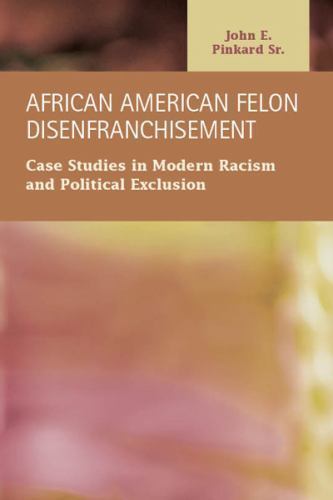 African American Felon Disenfranchisement : Case Studies in Modern Racism and…