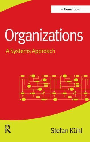 Organizations : A Systems Approach, Paperback by Kuhl, Stefan; Schmitz, Phili…