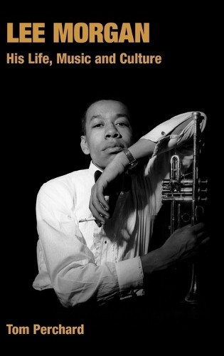 Tom Perchard Lee Morgan (Hardback) Popular Music History