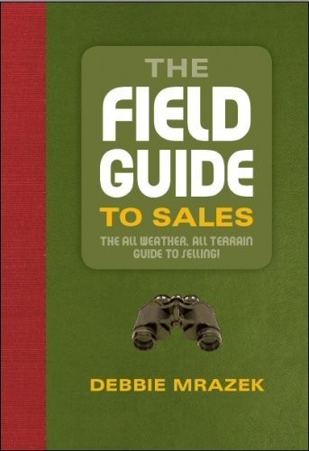 THE FIELD GUIDE TO SALES By Debbie Mrazek – Hardcover *Excellent Condition*