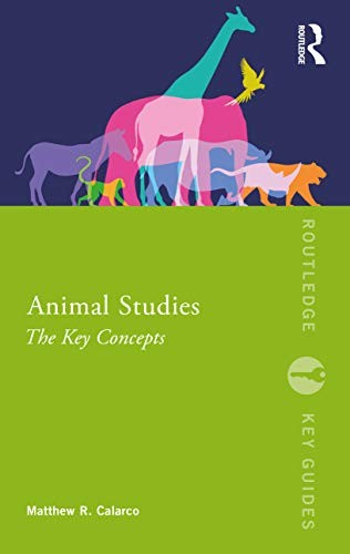 Animal Studies: The Key Concepts (Routledge Key Guides) by Calarco..