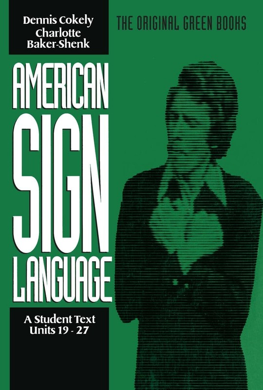 American Sign Language Green Books, A Student Text Units 19-27 (American Sign