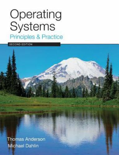 Operating Systems : Principles and Practice by Thomas Anderson and Michael…