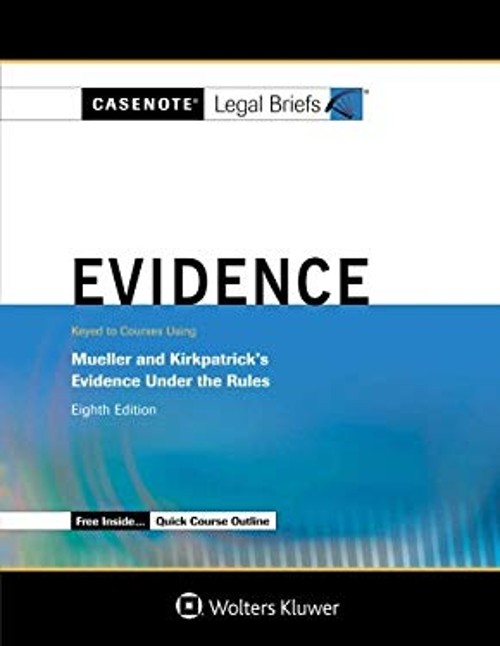 Casenote Legal Briefs : Evidence, Keyed to Mueller and Kirkpatric
