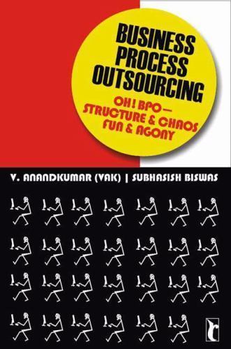 Business Process Outsourcing: Oh! BPO – Structure and Chaos, Fun and Agony