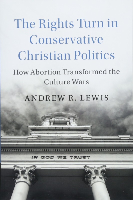 The Rights Turn in Conservative Christian Politics by Lewis