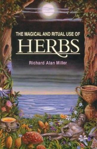 Richard Alan Miller The Magical and Ritual Use of Herbs (Paperback)