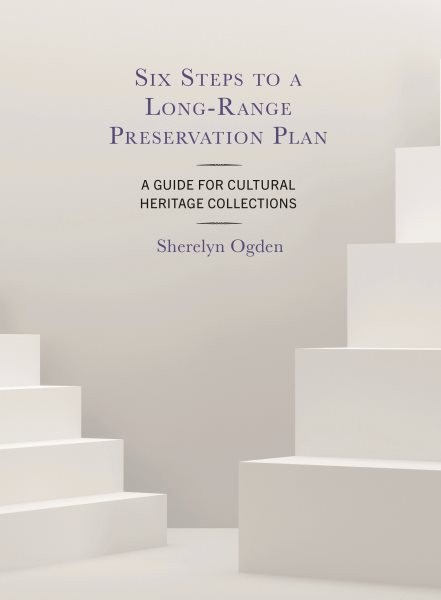 Six Steps to a Long-range Preservation Plan : A Guide for Cultural Heritage C…