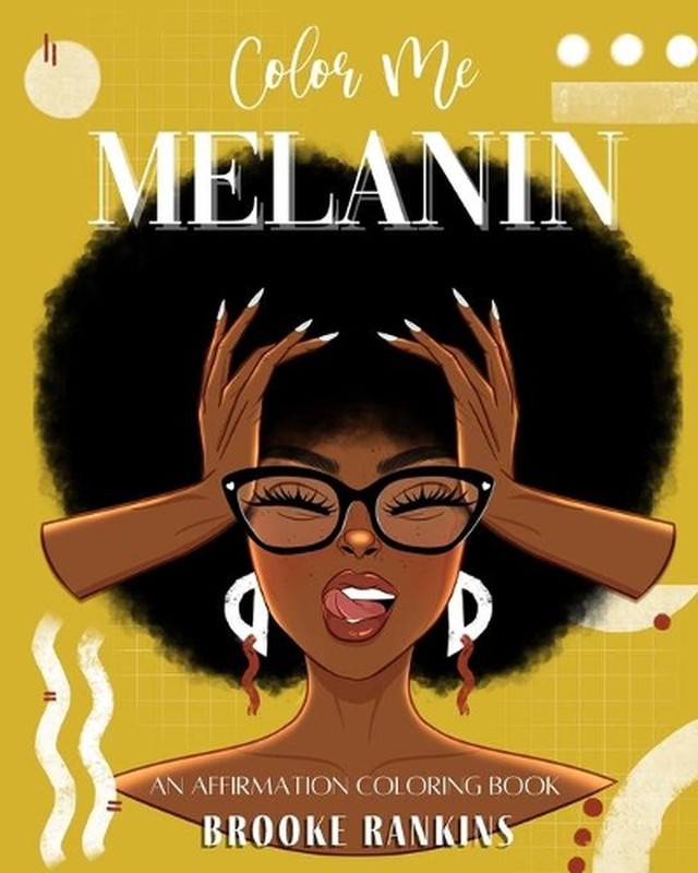 Color Me Melanin: An Affirmation Coloring Book Featuring a Collection of Stress-