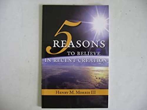 5 Reasons to Believe in Recent Creation Paperback Henry M., 3rd M